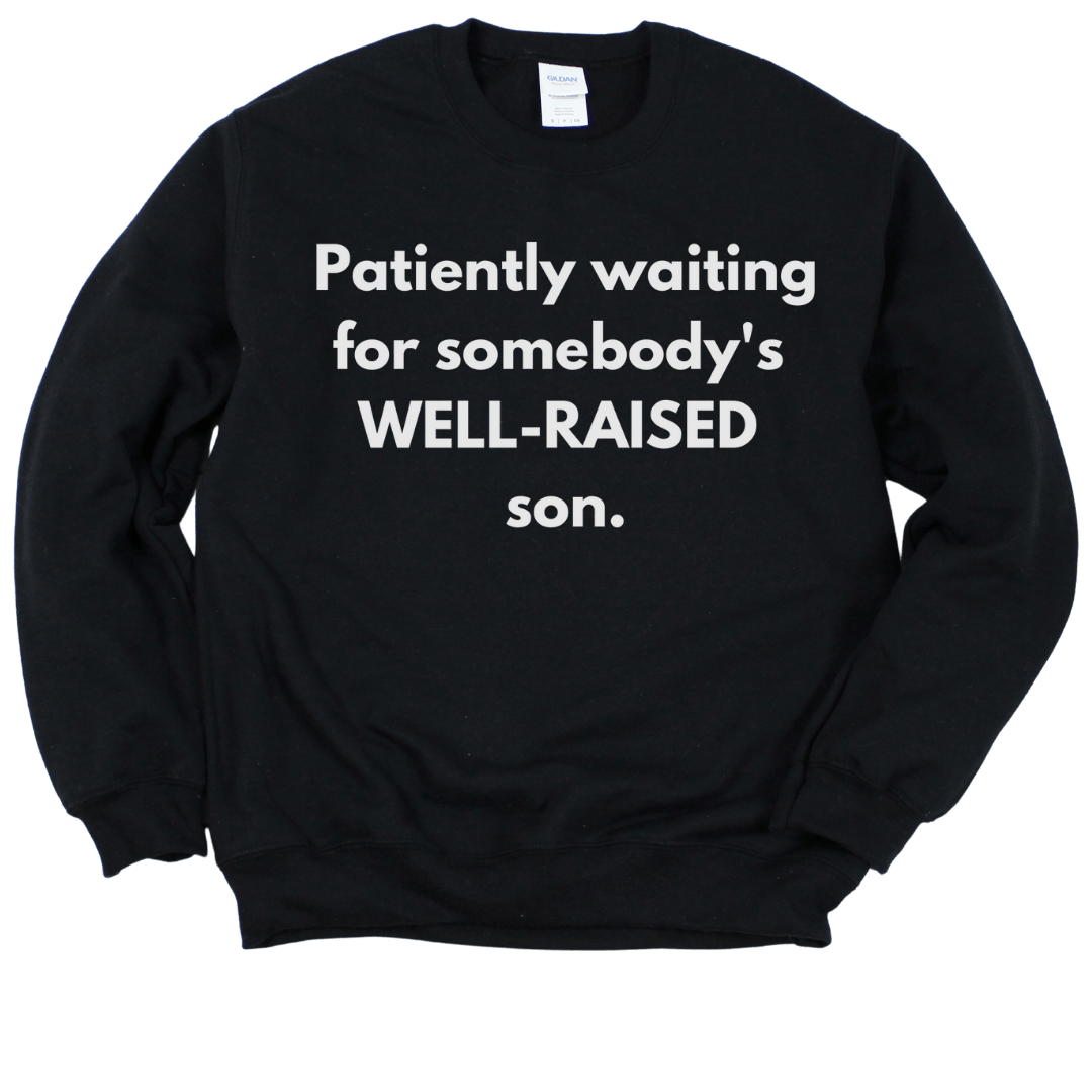 PATIENTLY WAITING FOR SOMEBODY'S WELL - RAISED SON CREWNECK - BLACK SWEATSHIRT Merchanaire