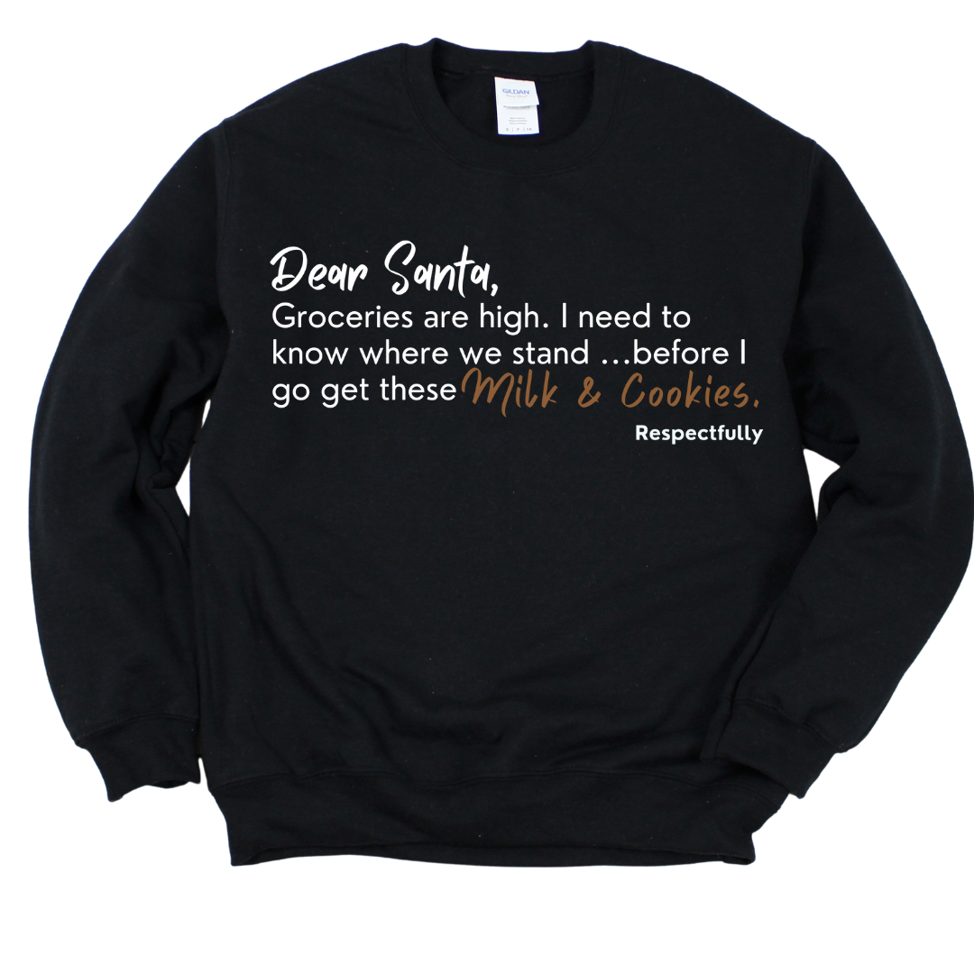DEAR SANTA, GROCERIES ARE HIGH. I NEED TO KNOW WHERE WE STAND CREWNECK