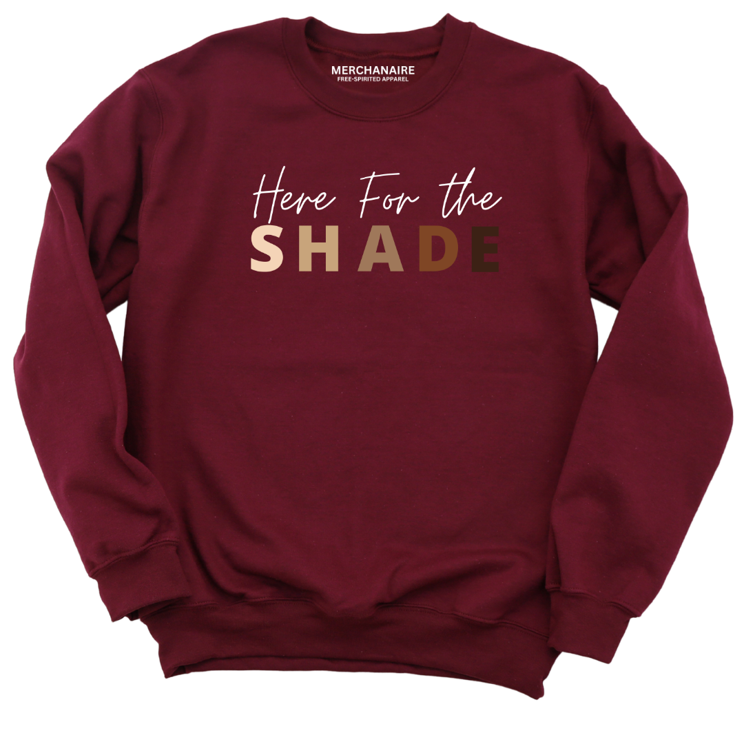 HERE FOR THE SHADE SWEATSHIRT