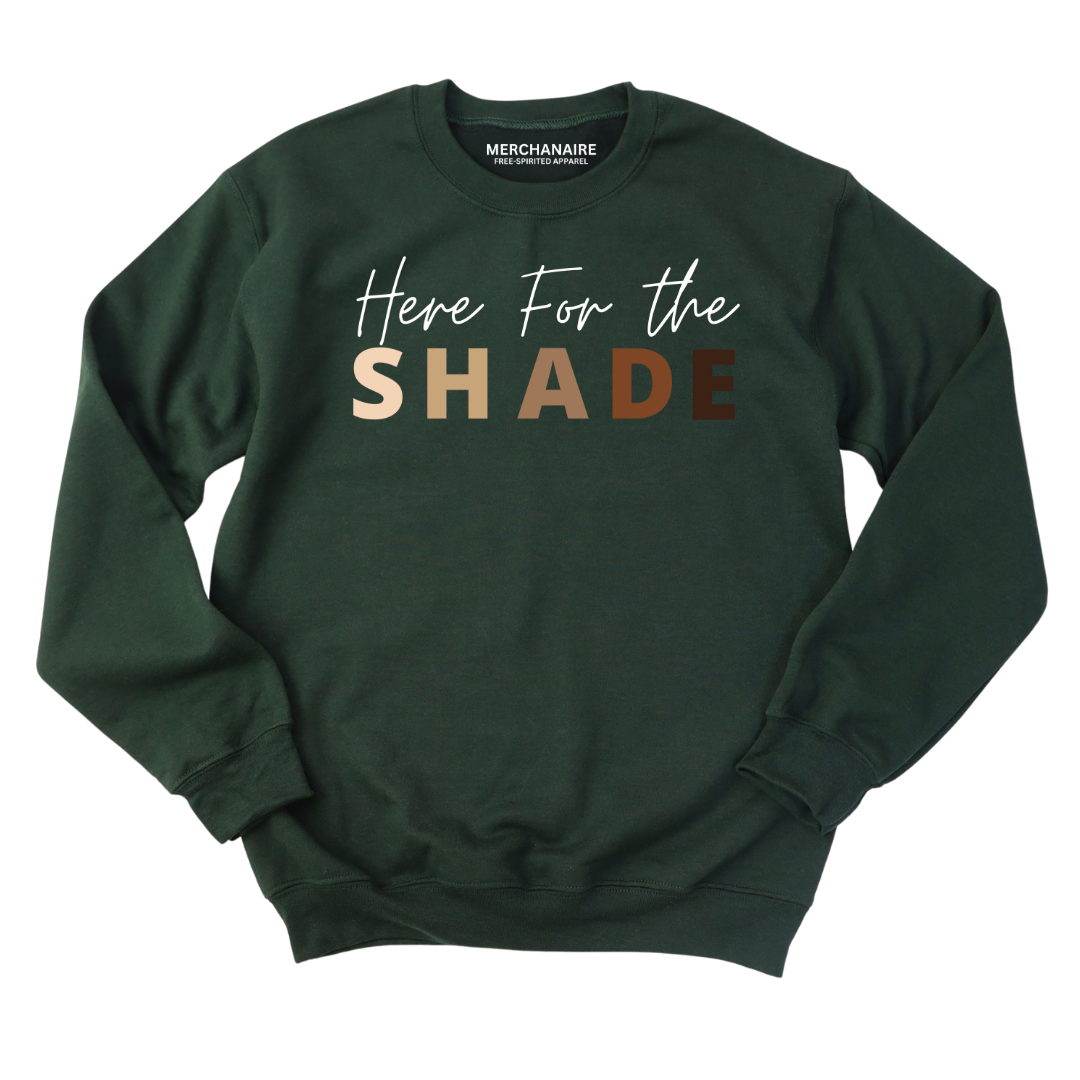 HERE FOR THE SHADE SWEATSHIRT