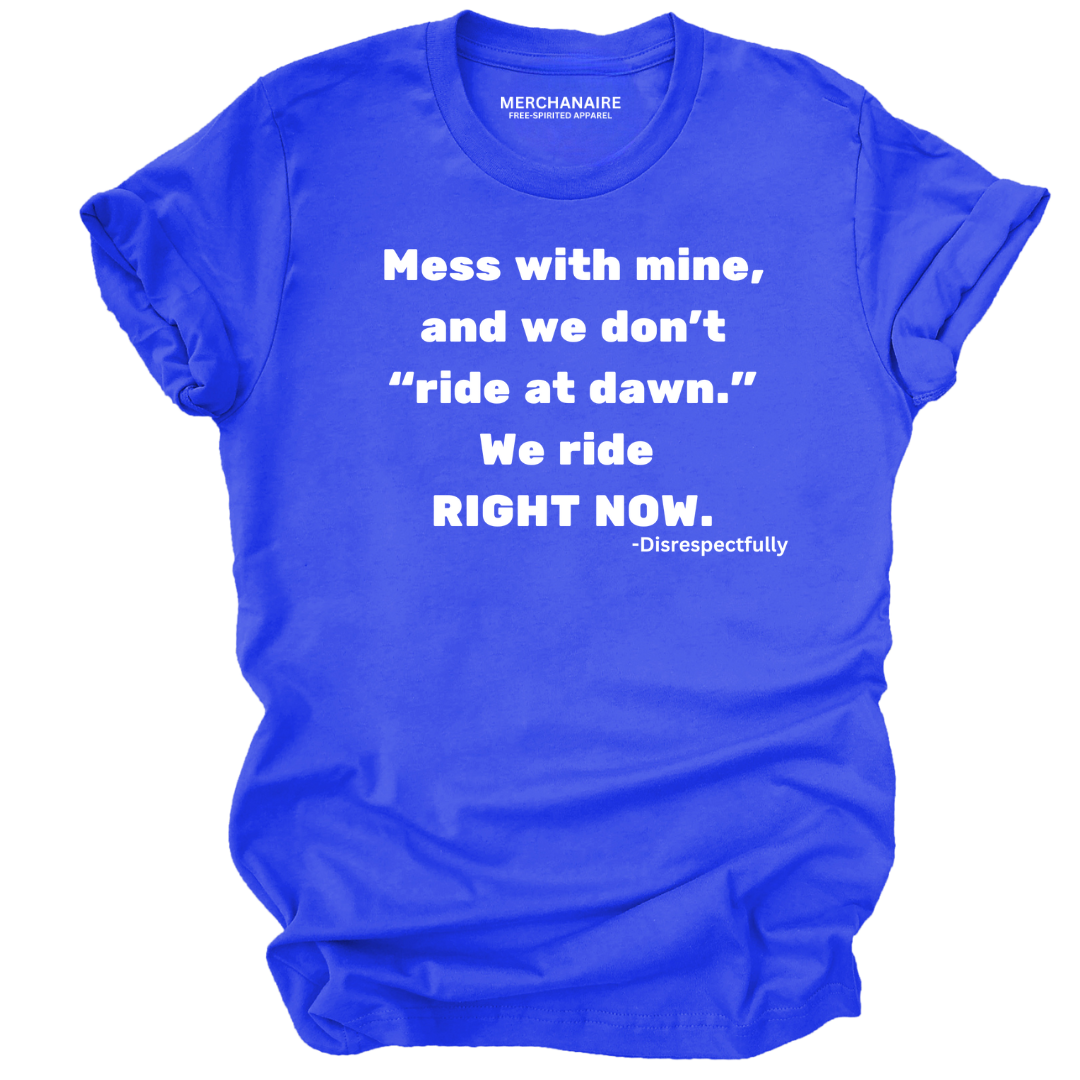 Blue t-shirt featuring bold text: ‘Mess with mine and we don’t ride at dawn, we ride right now.’ This protective and empowering design is perfect for those who celebrate melanin pride, unity, and unapologetic strength. Ideal for casual wear, statement clothing, and making a bold impression.