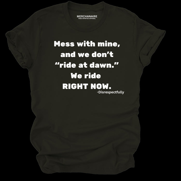 Black t-shirt featuring bold text: ‘Mess with mine and we don’t ride at dawn, we ride right now.’ This protective and empowering design is perfect for those who celebrate melanin pride, unity, and unapologetic strength. Ideal for casual wear, statement clothing, and making a bold impression.