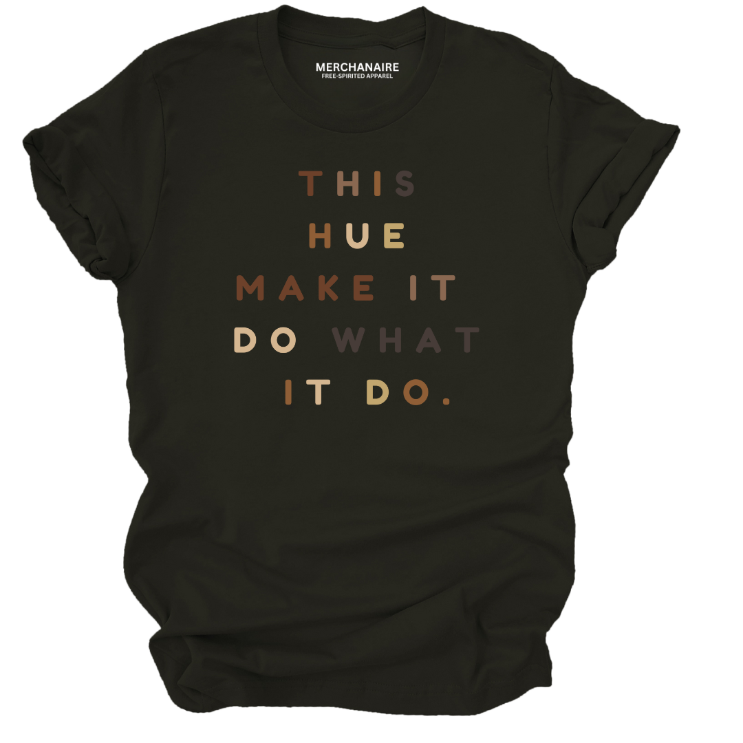 THIS HUE MAKE IT DO WHAT IT DO T-SHIRT