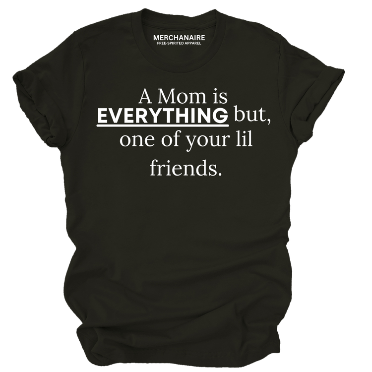 A Mom is EVERYTHING but, one of your lil friends - XS Shirts & Tops Merchanaire