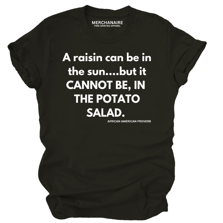 A raisin can be in the sun...but it CANNOT BE IN THE POTATO SALAD. - BLACK Shirts & Tops Merchanaire