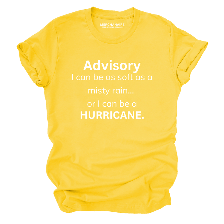 Advisory I Can Be As Soft As A Misty Rain...Or I Can Be A Hurricane T-Shirt - Yellow T-Shirt Merchanaire