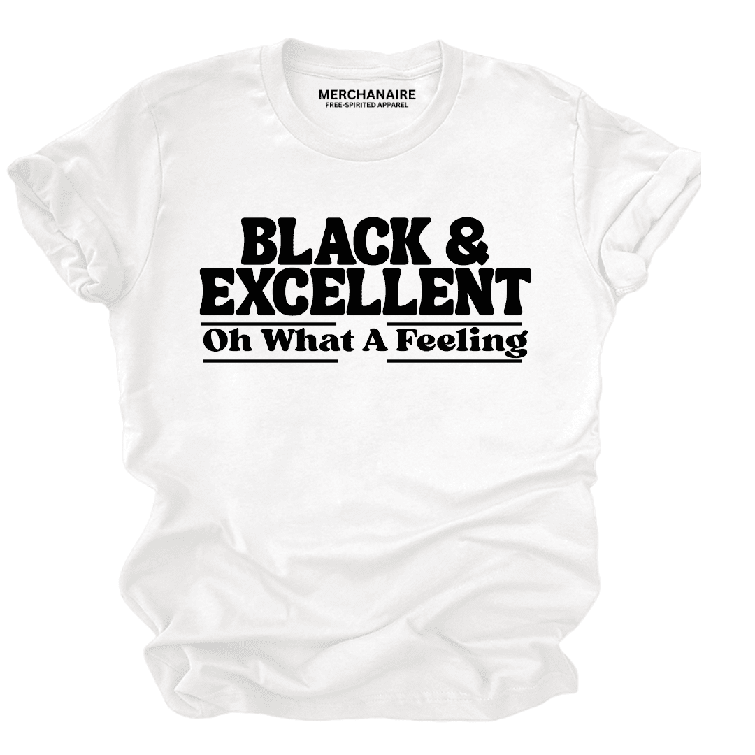 Black And Excellent Oh What A Feeling T-Shirt - White T-Shirt Merchanaire
