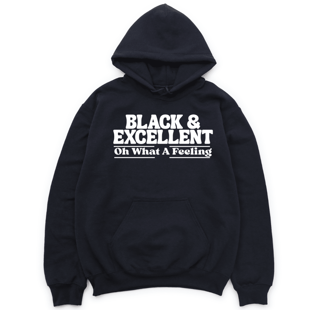 Black & Excellent Oh What A Feeling Hoodie - Black Hoodie Merchanaire