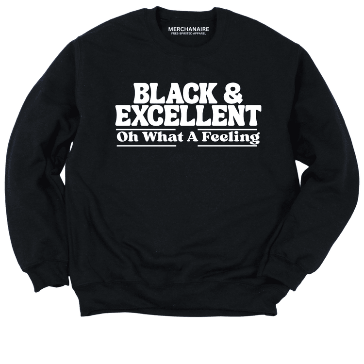 Black & Excellent Oh What A Feeling Sweatshirt - Black Sweatshirt Merchanaire