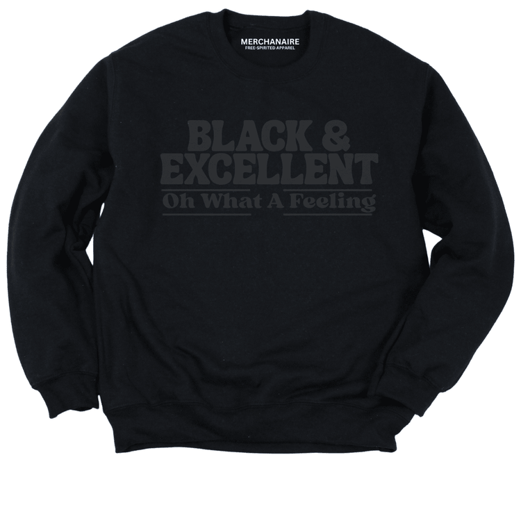Black & Excellent Oh What A Feeling Sweatshirt - Black with black letters Sweatshirt Merchanaire
