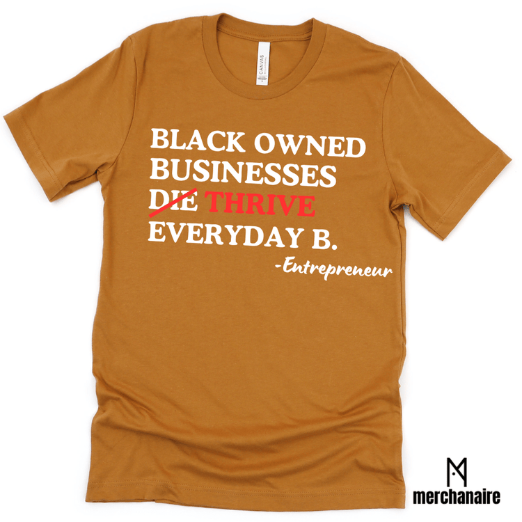 BLACK OWNED BUSINESSES THRIVE EVERYDAY B. - TOAST Shirts & Tops Merchanaire