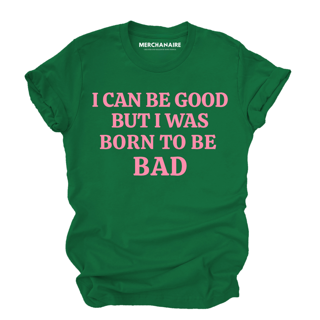 Born To Be Bad T-Shirt - Green T-Shirt Merchanaire