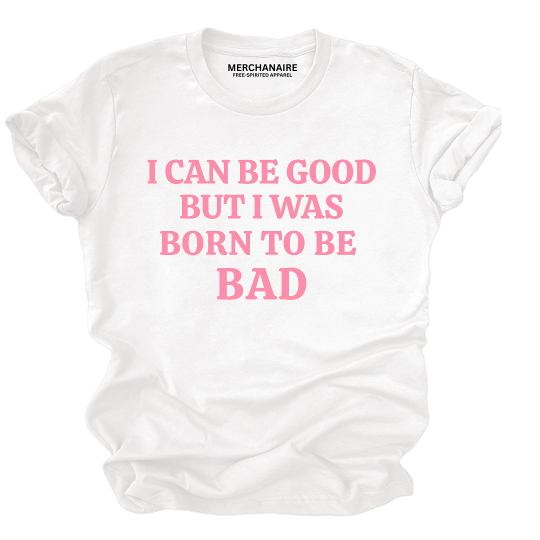 Born To Be Bad T-Shirt - White T-Shirt Merchanaire