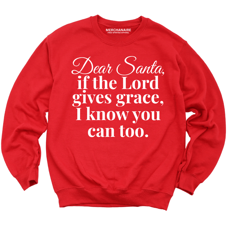 Dear Santa If the Lord Gives Grace Sweatshirt - RED Sweatshirt Merchanaire