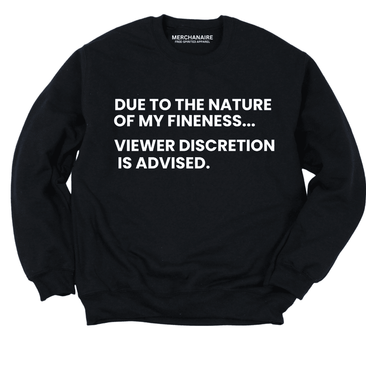 Due To The Nature Of My Fineness Viewer Discretion Is Advised Sweatshirt - Black Sweatshirt Merchanaire