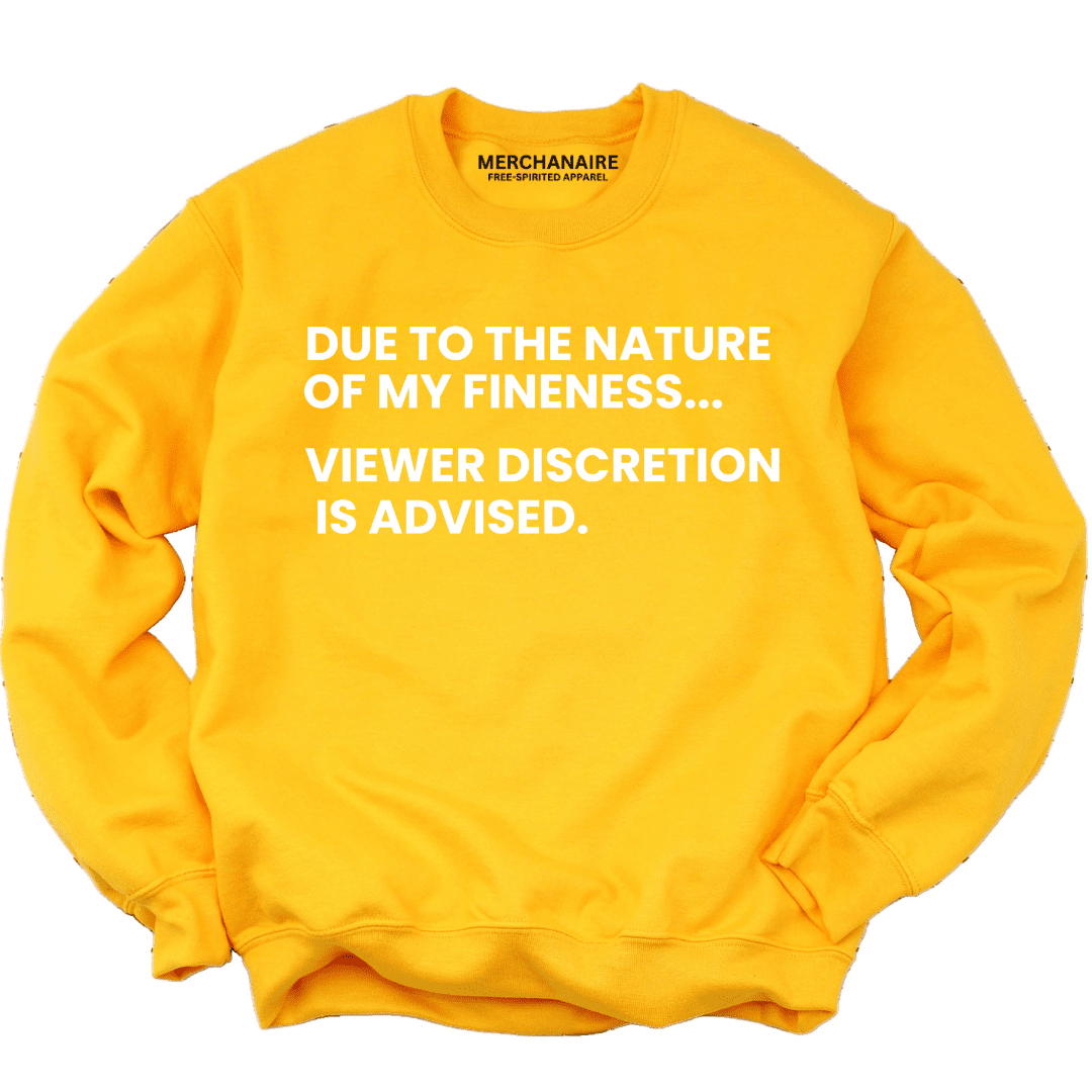 Due To The Nature Of My Fineness Viewer Discretion Is Advised Sweatshirt - Gold Sweatshirt Merchanaire