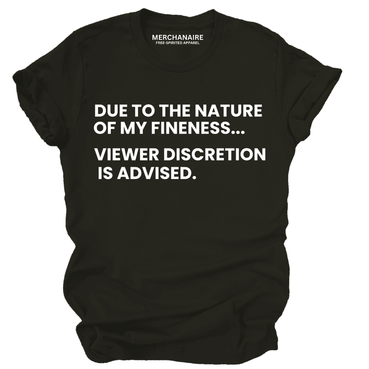 Due To The Nature Of My Fineness Viewer Discretion Is Advised T-Shirt - Black T-Shirt Merchanaire