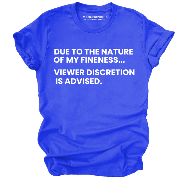 Due To The Nature Of My Fineness Viewer Discretion Is Advised T-Shirt - Blue T-Shirt Merchanaire