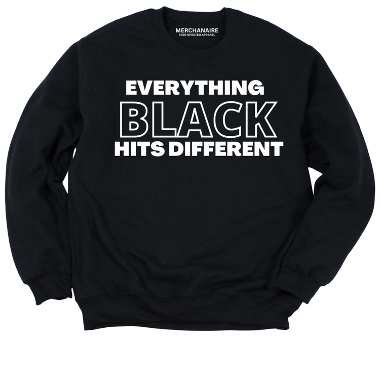 EVERYTHING BLACK HITS DIFFERENT SWEATSHIRT - Black Sweatshirt Merchanaire