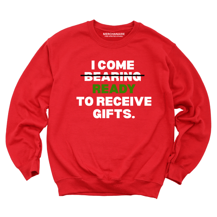 I Come Ready to Receive Gifts Sweatshirt - RED Sweatshirt Merchanaire