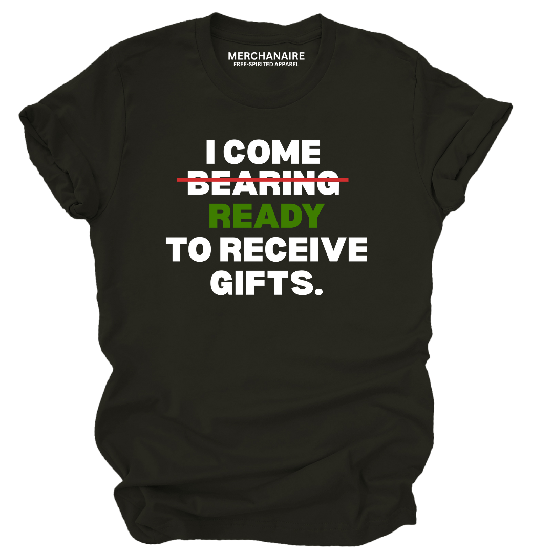I Come Ready to Receive Gifts T-Shirt - Black T-Shirt Merchanaire