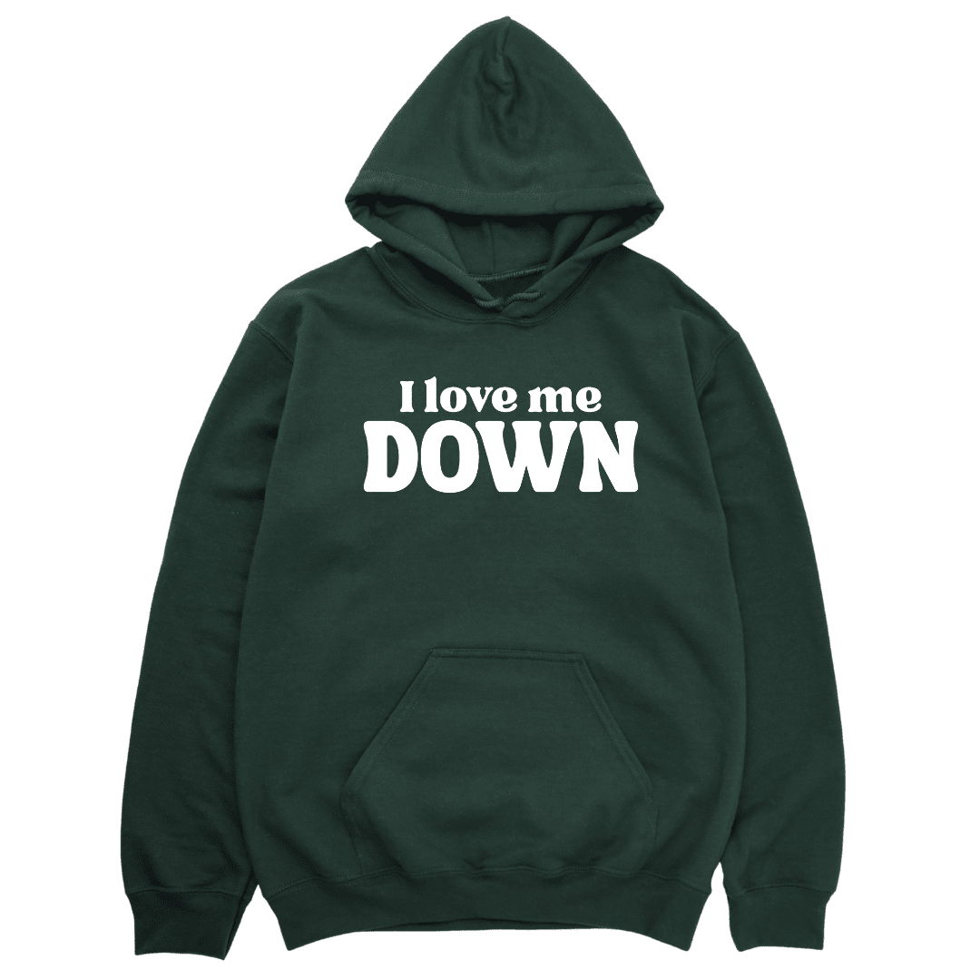 I Love Me Down Hoodie - Forest Green Hoodie Merchanaire