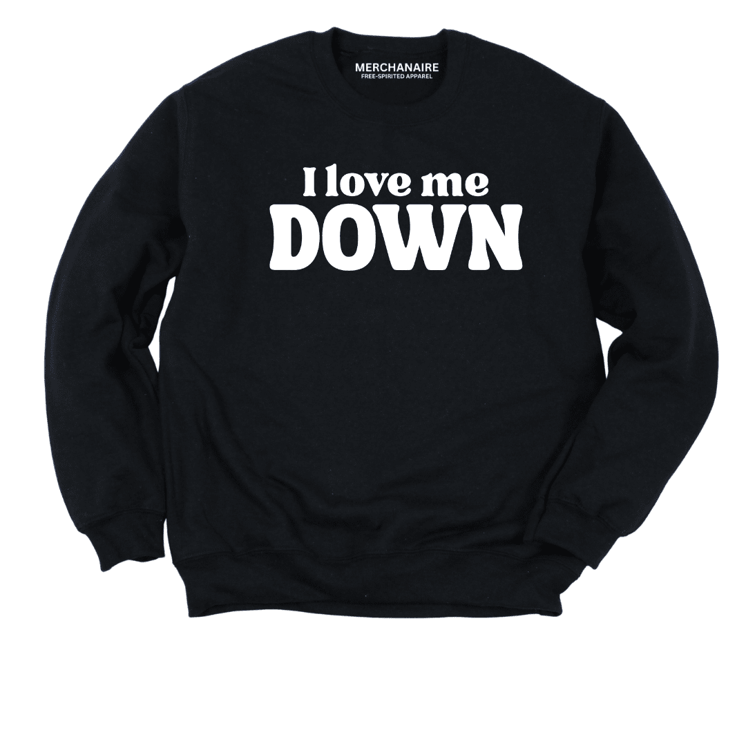 I Love Me Down Sweatshirt - Black Sweatshirt Merchanaire