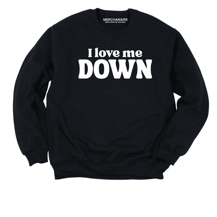 I Love Me Down Sweatshirt - Black Sweatshirt Merchanaire