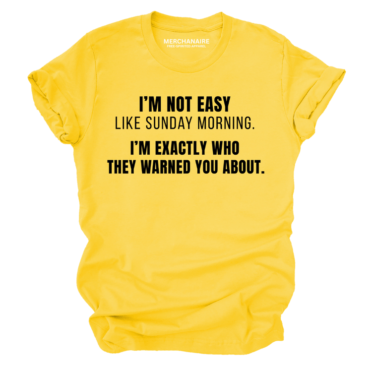 I'm Not Easy Like Sunday Morning T-Shirt - Gold T-Shirt Merchanaire
