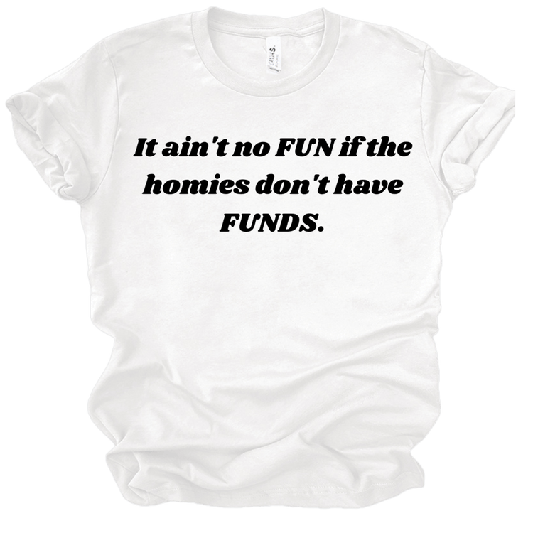 IT AIN'T NO FUN IF THE HOMIES DON'T HAVE FUNDS - WHITE Shirts & Tops Merchanaire