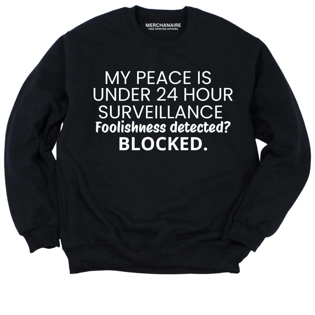 My Peace Is Under 24 Hour Surveillance Sweatshirt - Black Sweatshirt Merchanaire