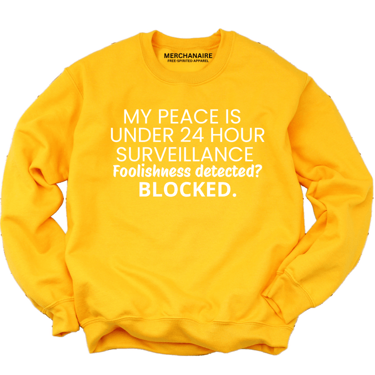 My Peace Is Under 24 Hour Surveillance Sweatshirt - Gold Sweatshirt Merchanaire