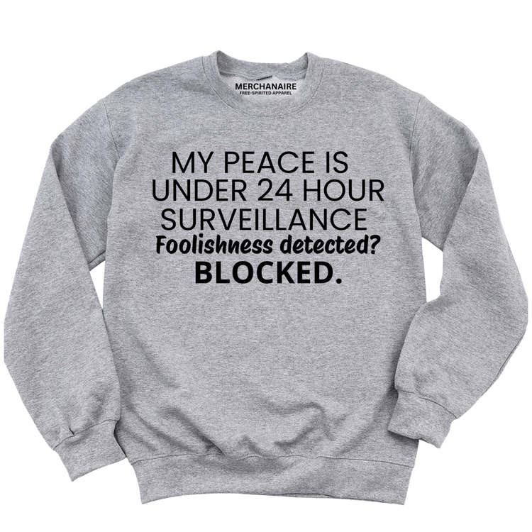 My Peace Is Under 24 Hour Surveillance Sweatshirt - Grey Sweatshirt Merchanaire