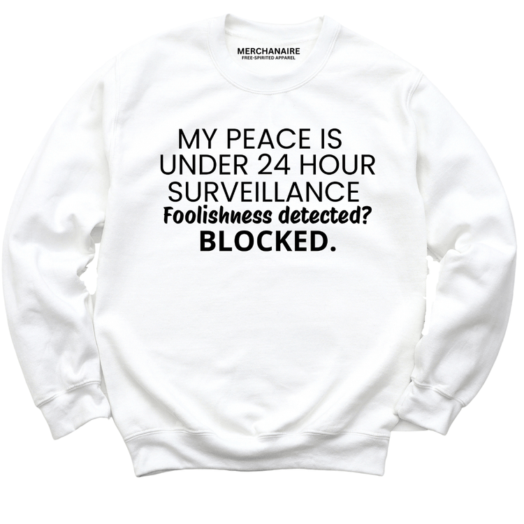 My Peace Is Under 24 Hour Surveillance Sweatshirt - White Sweatshirt Merchanaire
