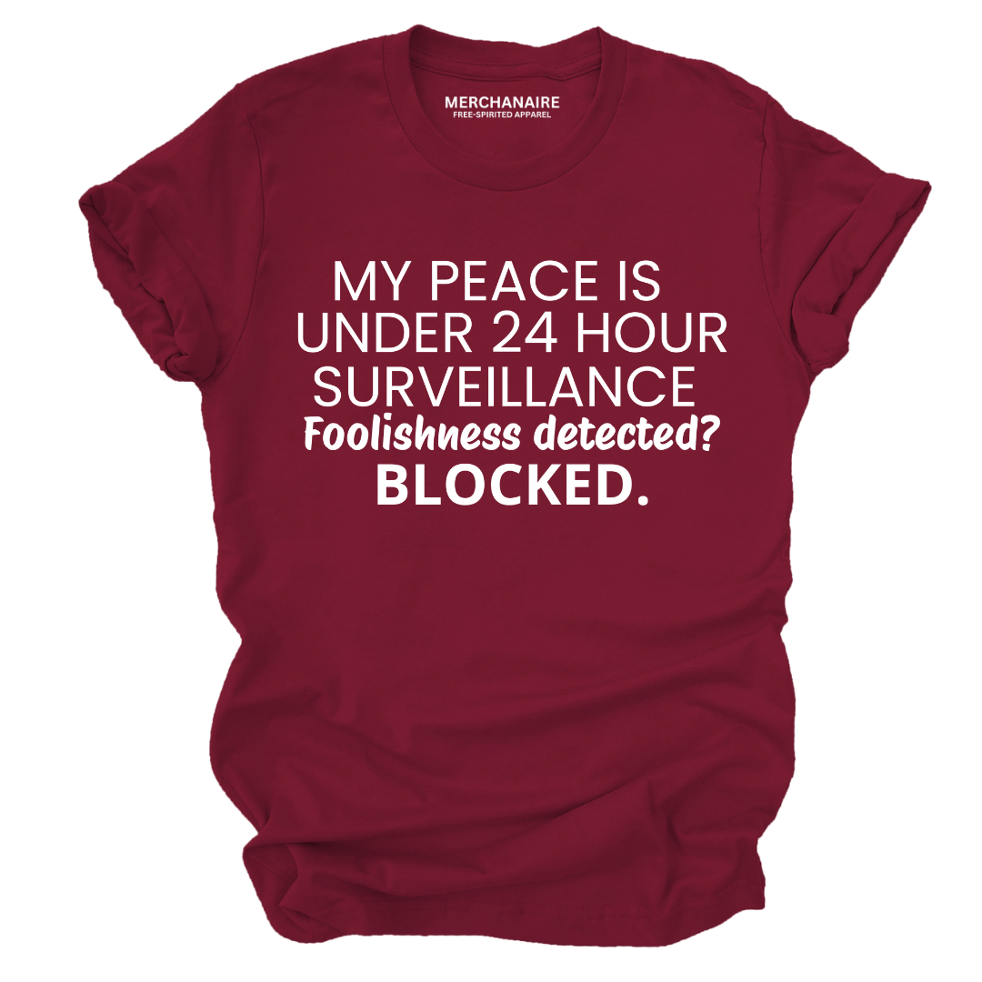 My Peace Is Under 24 Hour Surveillance T-Shirt - Burgundy T-Shirt Merchanaire