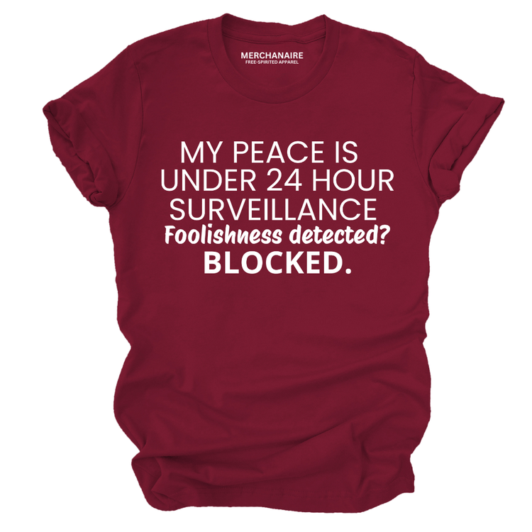 My Peace Is Under 24 Hour Surveillance T-Shirt - Burgundy T-Shirt Merchanaire