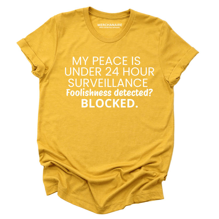 My Peace Is Under 24 Hour Surveillance T-Shirt - Mustard T-Shirt Merchanaire