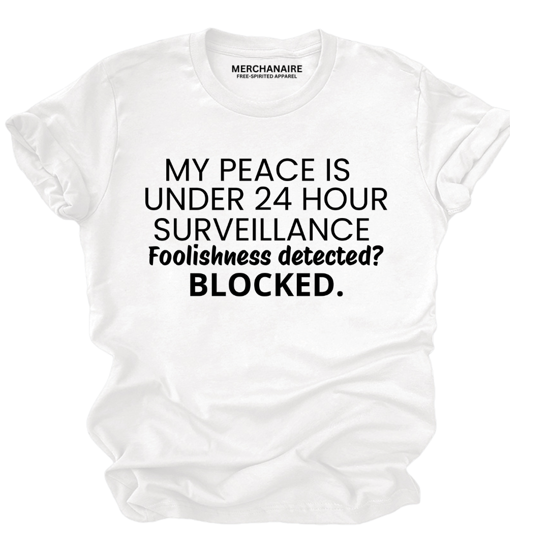 My Peace Is Under 24 Hour Surveillance T-Shirt - White T-Shirt Merchanaire