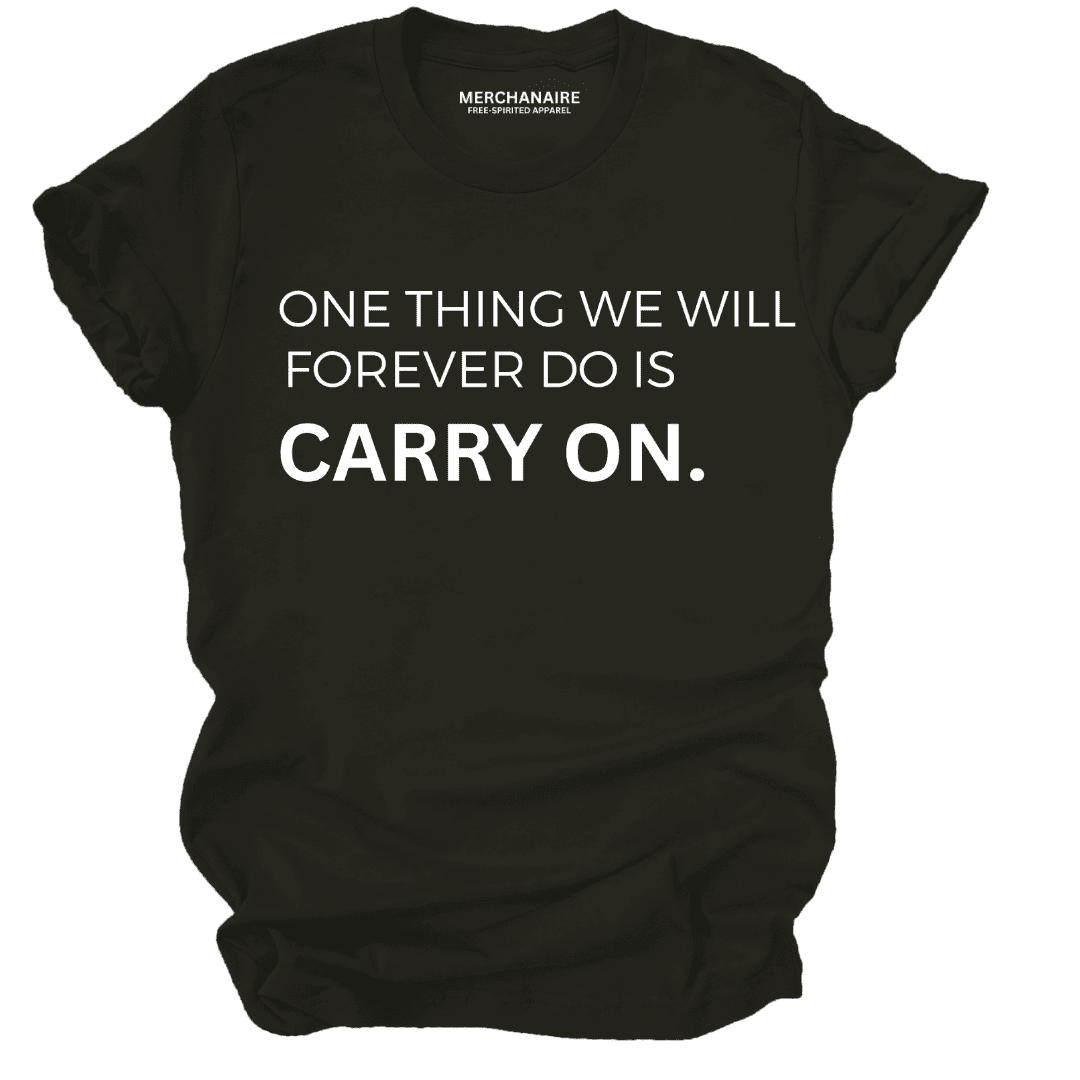 One Thing We Will Forever Do Is Carry On T-Shirt - Black T-Shirt Merchanaire