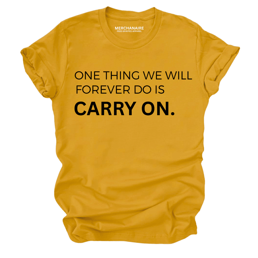 One Thing We Will Forever Do Is Carry On T-Shirt - Mustard T-Shirt Merchanaire
