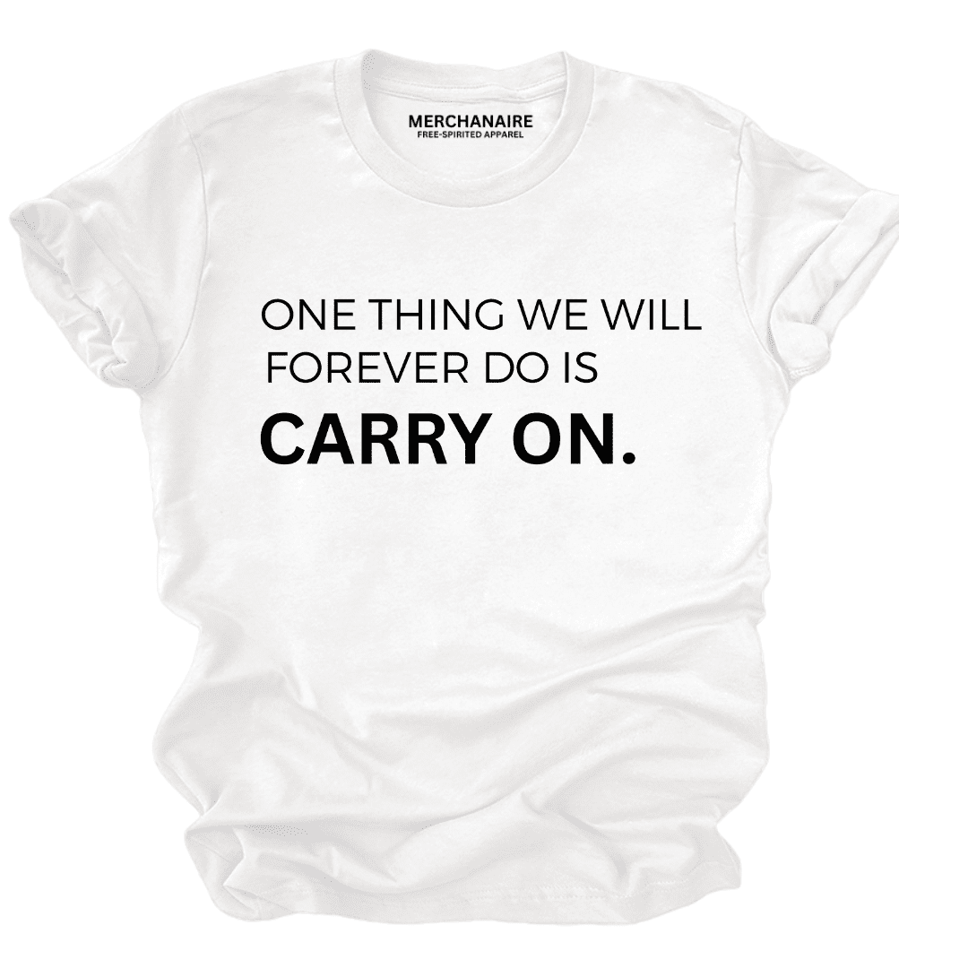 One Thing We Will Forever Do Is Carry On T-Shirt - White T-Shirt Merchanaire