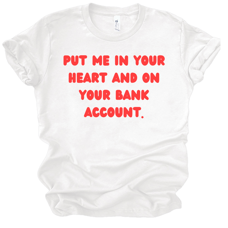 PUT ME IN YOUR HEART AND ON YOUR BANK ACCOUNT - WHITE/RED LETTERS Shirts & Tops Merchanaire