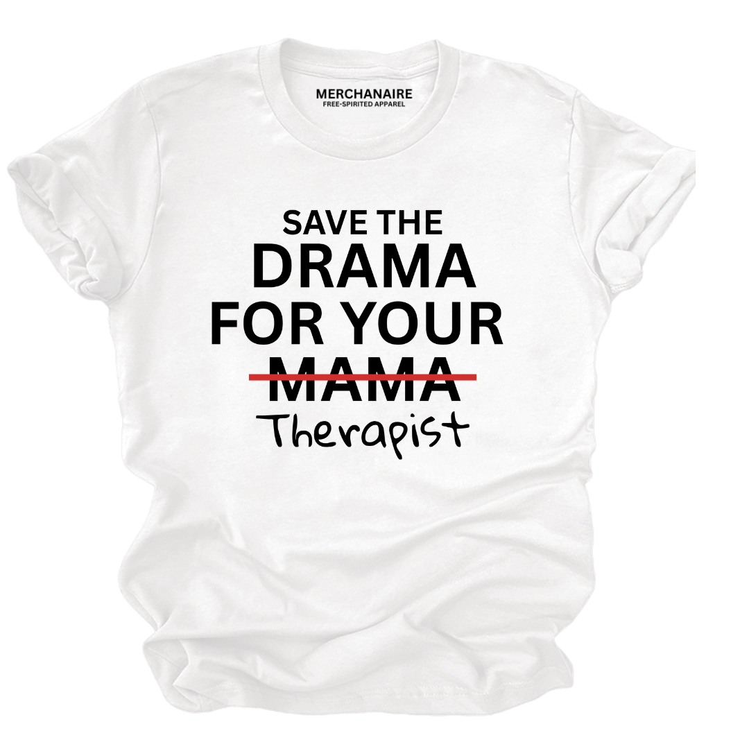 Save The Drama For Your Therapist | Unisex Graphic T-Shirt - White T-Shirt Merchanaire