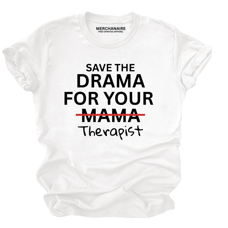 Save The Drama For Your Therapist | Unisex Graphic T-Shirt - White T-Shirt Merchanaire