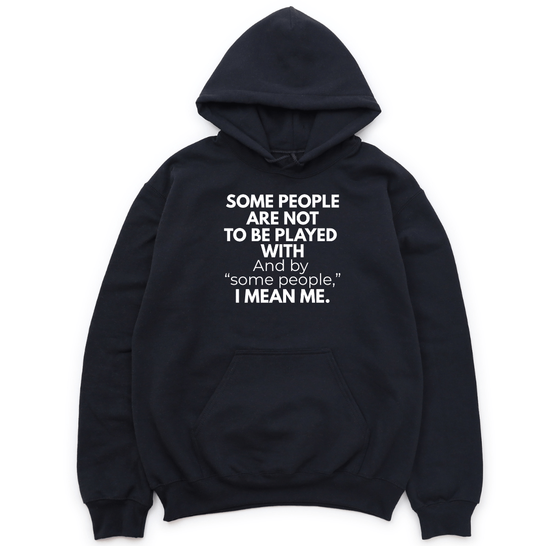 Some People Are Not To Be Played With Hoodie - Black Hoodie Merchanaire