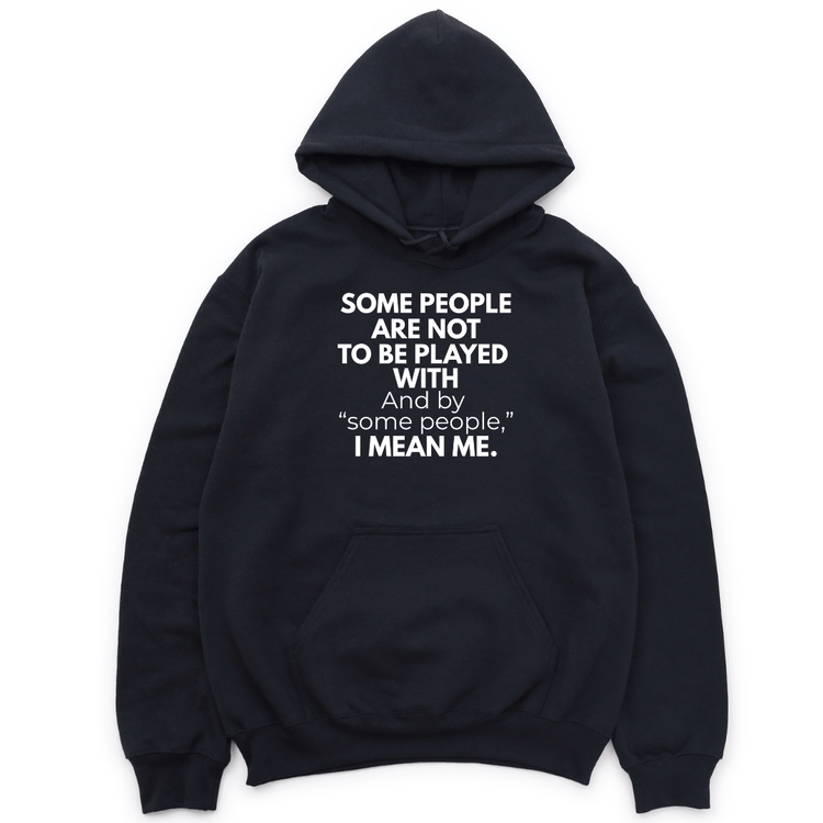 Some People Are Not To Be Played With Hoodie - Black Hoodie Merchanaire