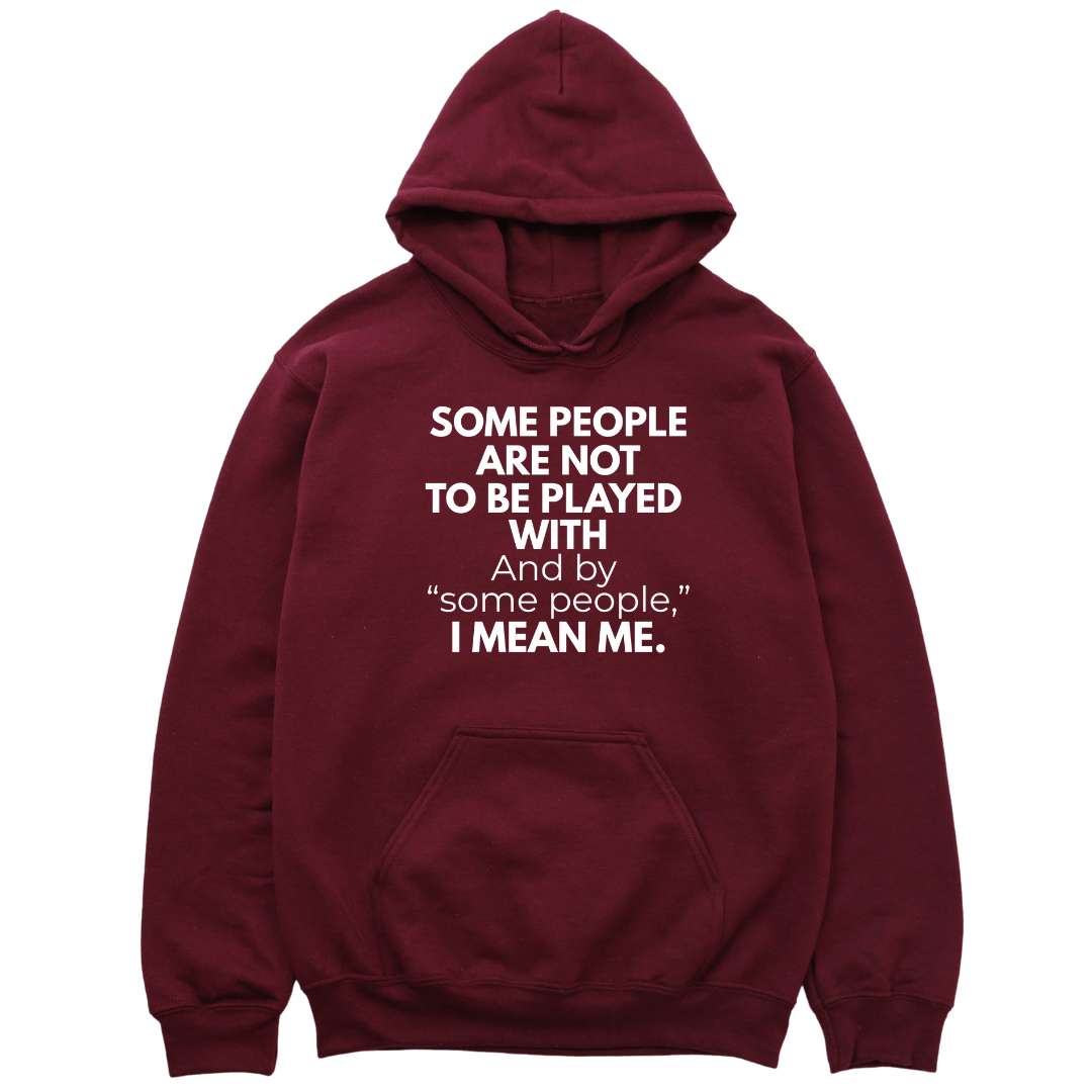 Some People Are Not To Be Played With Hoodie - Burgundy Hoodie Merchanaire
