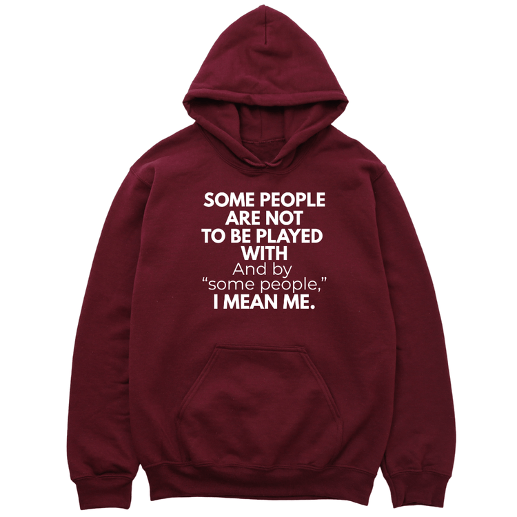 Some People Are Not To Be Played With Hoodie - Burgundy Hoodie Merchanaire