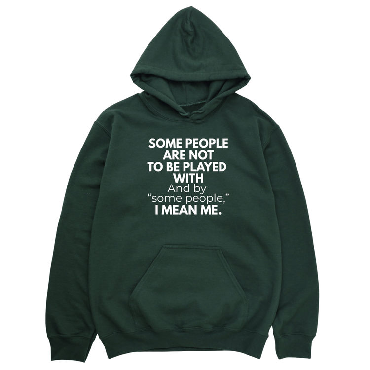 Some People Are Not To Be Played With Hoodie - Forest Green Hoodie Merchanaire