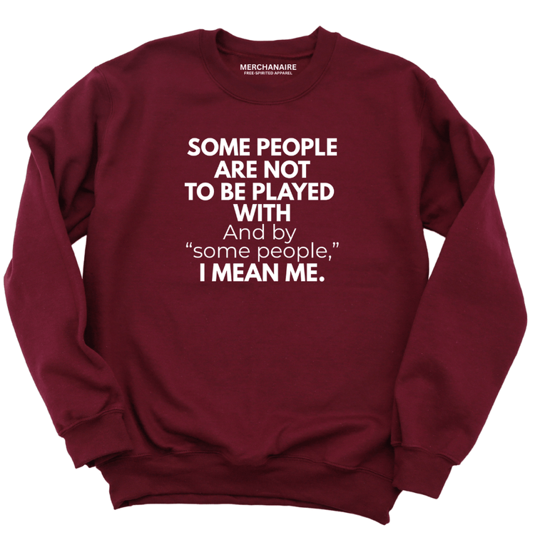 Some People Are Not To Be Played With Sweatshirt - Burgundy Sweatshirt Merchanaire